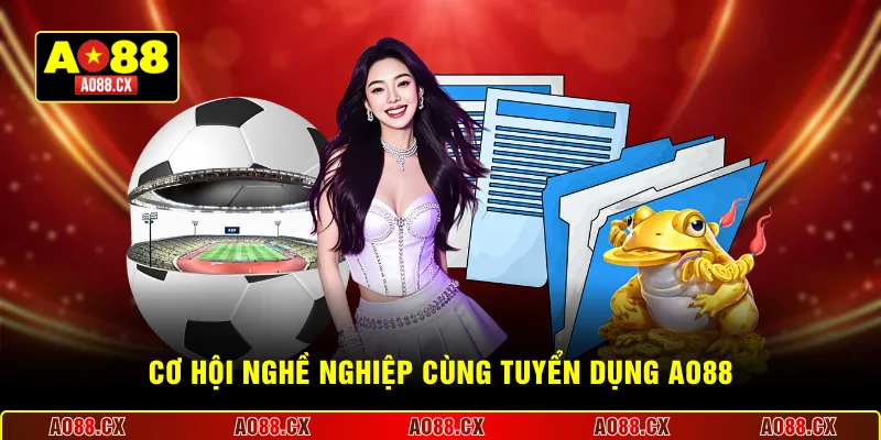 Cơ hội nghề nghiệp cùng tuyển dụng AO88