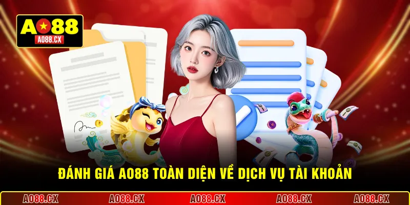 Đánh giá AO88 toàn diện về dịch vụ tài khoản