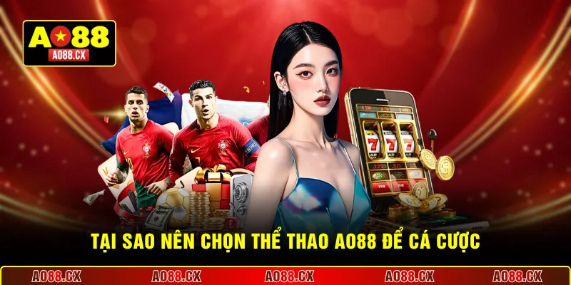  Tại sao nên chọn thể thao AO88 để cá cược