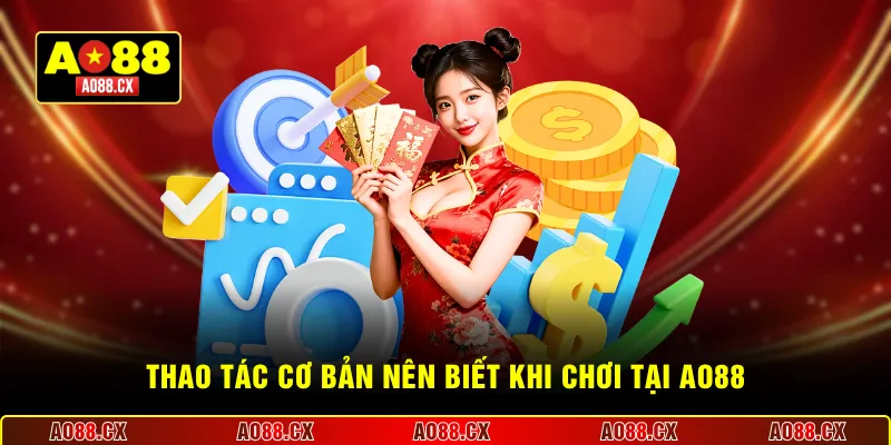 Thao tác cơ bản nên biết khi chơi tại AO88